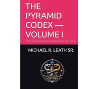 THE PYRAMID CODEX - VOLUME I: The Ascent from the Individual to the Origin