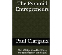 The Pyramid Entrepreneurs: The 5000 year old business model hidden in plain sight
