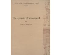 The Pyramid of Senwosret I: The South Cemeteries of Lisht Volume I (Metropolitan Museum of Art. Egyptian Expedition)