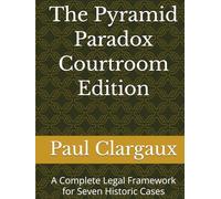 The Pyramid Paradox Courtroom Edition: A Complete Legal Framework for Seven Historic Cases