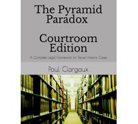 The Pyramid Paradox Courtroom Edition: A Complete Legal Framework for Seven Historic Cases