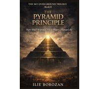 The Pyramid Principle: How Small Repeated Focus Shapes a Human Life (The Sky Over Ground Series)