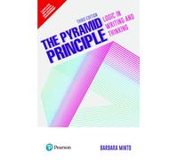 The Pyramid Principle: Logic in Writing and Thinking
