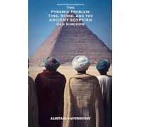 The Pyramid Problem: Time, Stone, and the Ancient Egyptian Old Kingdom (9)