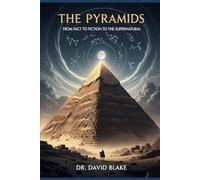 The Pyramids: From Fact To Fiction To The Supernatural