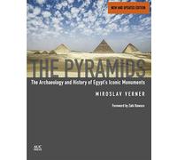 The Pyramids (New and Revised): The Archaeology and History of Egypt's Iconic Monuments