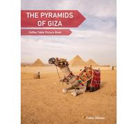 The Pyramids Of Giza: A Coffee Table Picture Book, An Ideal Gift for Travel and Tourism Enthusiasts, Promoting Relaxation and Meditation.