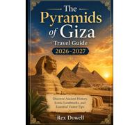 The Pyramids of Giza Travel Guide 2026-2027: Discover Ancient History, Iconic Landmarks, and Essential Visitor Tips