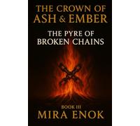 The Pyre of Broken Chains: The Crown of Ash and Ember, Book 3 (The Crown of Ash & Ember)