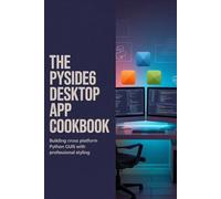 The PySide6 Desktop App Cookbook: Building Cross Platform Python GUIs with Professional Styling