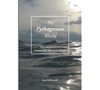 The Pythagorean World: Why Mathematics Is Unreasonably Effective In Physics