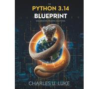 The Python 3.14 Blueprint: Engineering Modern Solutions (Programming and Engineering)