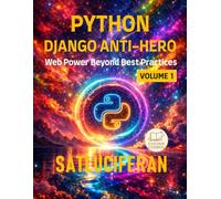THE PYTHON DJANGO ANTI-HERO: Web Power Beyond Best Practices Book1