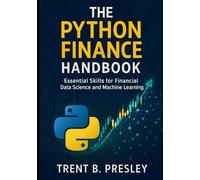 The Python Finance Handbook: Essential Skills for Financial Data Science and Machine Learning