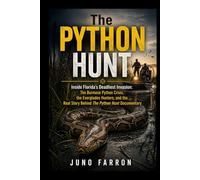 THE PYTHON HUNT: Inside Florida’s Deadliest Invasion: The Burmese Python Crisis, the Everglades Hunters, and the Real Story Behind The Python Hunt Documentary