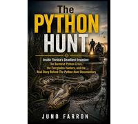 THE PYTHON HUNT: Inside Florida’s Deadliest Invasion: The Burmese Python Crisis, the Everglades Hunters, and the Real Story Behind The Python Hunt Documentary