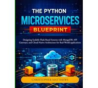 The Python Microservices blueprint: Designing Scalable Flask-Based Systems with MongoDB, API Gateways, and Cloud-Native Architecture for Real-World applications