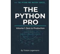 The Python Pro: Volume 1: Zero to Production - A Professional Guide to Clean Code, Asyncio, and Docker (The Python Pro Mastery Series)