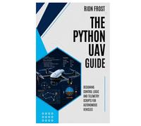The Python UAV Guide: Designing Control Logic and Telemetry Scripts for Autonomous Vehicles