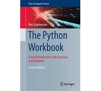 The Python Workbook: A Brief Introduction with Exercises and Solutions (Texts in Computer Science)