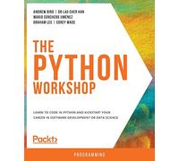 The Python Workshop: Learn to code in Python and kickstart your career in software development or data science
