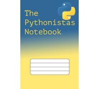 The Pythonistas Notebook: A Notebook for the Python Programmer, With a Useful Tip on Every Page!