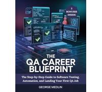 THE QA CAREER BLUEPRINT: The Step-by-Step Guide to Software Testing, Automation, and Landing Your First QA Job