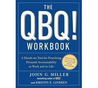 The QBQ! Workbook: A Hands-on Tool for Practicing Personal Accountability at Work and in Life