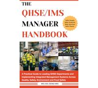 The QHSE/IMS Manager Handbook: A Practical Guide to Leading QHSE Departments and Implementing Integrated Management Systems Across Quality, Safety, Environment and Food Safety