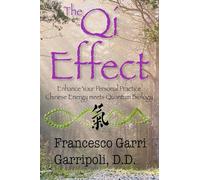 The Qi Effect: Enhance Your Personal Practice: Chinese Energy Meets Quantum Biology