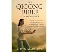 THE QIGONG BIBLE FOR BEGINNERS: Gentle Movements and Breathwork for Calm Energy, Balance and Everyday Wellness