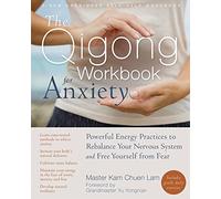 The Qigong Workbook for Anxiety – Energy Practices to Rebalance Your Nervous System