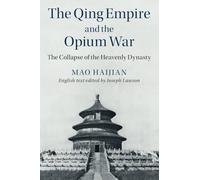 The Qing Empire and the Opium War: The Collapse of the Heavenly Dynasty (The Cambridge China Library)