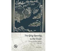 The Qing Opening to the Ocean: Chinese Maritime Policies, 1684-1757 (Perspectives on the Global Past)