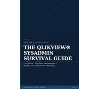 THE QLIKVIEW® SYSADMIN SURVIVAL GUIDE: Everything They Never Documented - But You Had to Learn the Hard Way (The Nordic Qlik Series)
