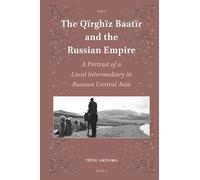 The Qїrghїz Baatïr and the Russian Empire: A Portrait of a Local Intermediary in Russian Central Asia: 5 (Islamic Area Studies)