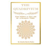 The Quadrivium: From Numbers to Stars and the Archéomètre Within (The Sacred Architecture Series)
