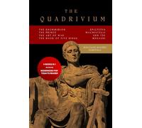 The Quadrivium (Masculine Mastery Essentials): Includes The Enchiridion, The Prince, The Art of War, The Book of Five Rings