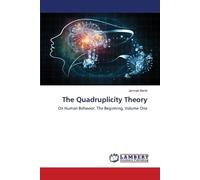 The Quadruplicity Theory: On Human Behavior, The Beginning, Volume One