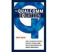 The Qualcomm Equation - How a Fledgling Telecom Company Forged a new Path to Big Profits and Market Dominance