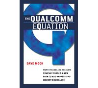 The Qualcomm Equation: How a Fledgling Telecom Company Forged a New Path to Big Profits and Market Dominance