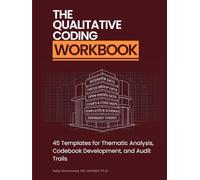 The Qualitative Coding Workbook: 45 Templates for Thematic Analysis, Codebook Development, and Audit Trails