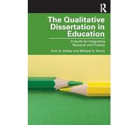 The Qualitative Dissertation in Education – A Guide for Integrating Research and Practice
