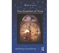 The Qualities of Time: Anthropological Approaches: 41 (ASA Monographs)