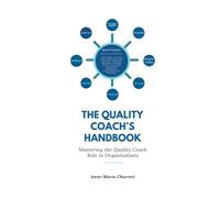 The Quality Coach's Handbook: Mastering the Quality Coach Role in Organisations