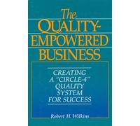 The Quality-Empowered Business: Creating a Circle-4 Quality System for Success
