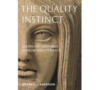 The Quality Instinct: Seeing Art Through a Museum Director's Eye