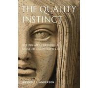 The Quality Instinct: Seeing Art Through a Museum Director's Eye (Paperback) - Common