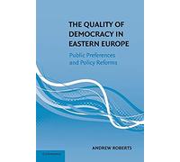 The Quality of Democracy in Eastern Europe: Public Preferences And Policy Reforms