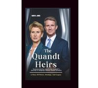 THE QUANDT HEIRS: Susanne Klatten And Stefan Quandt’s Journey In Shaping A Billion-dollar Dynasty: A Story Of Power, Strategy, And Legacy